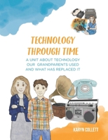 Technology Through Time: A Unit about Technology our Grandparents Used and What has Replaced It B0FC1XRMRZ Book Cover
