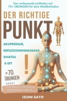 DER RICHTIGE PUNKT! Akupressur, Reflexzonenmassage, Shiatsu und EFT: Der umfassende Leitfaden mit 70+ ÜBUNGEN für dein Wohlbefinden (German Edition) B0DZNGZ3M7 Book Cover