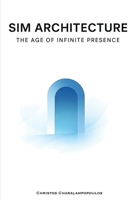 SIM Architecture: The Age of Infinite Presence - Black & White Interior B0FSKMLTYJ Book Cover