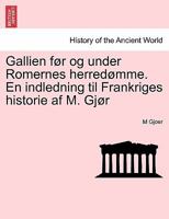 Gallien før og under Romernes herredømme. En indledning til Frankriges historie af M. Gjør 124144529X Book Cover