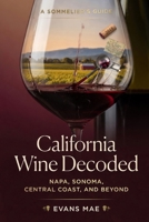 California Wine Decoded: A Sommeliers Guide to Napa, Sonoma, Central Coast, and Beyond B0H3HGZK5S Book Cover