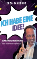Ich habe eine Idee!: Vom Träumer zum Unternehmer (German Edition) 381924512X Book Cover