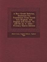 A New Greek Delectus, Sentences for Translation From Greek Into Rnglish, and English Into Greek, Tr. and Ed. by A. Allen 1022485458 Book Cover