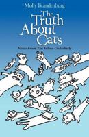 The Truth About Cats: Notes From The Feline Underbelly 1467907537 Book Cover