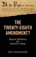 The Twenty-Eighth Amendment?: Beyond Abolishing the Electoral College 1642378739 Book Cover