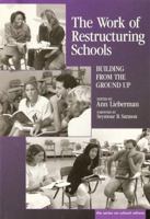 The Work of Restructuring Schools: Building from the Ground Up (Professional Development and Practice Series) 0807734039 Book Cover