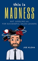 This is Madness: Hat Juggling 101 For Successful Sales Leaders B0BTV1QVM9 Book Cover