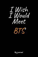 I Wish I Would Meet BTS: A BTS Blank Lined Journal Notebook to Write Down Things, Take Notes, Record Plans or Keep Track of Habits (6" x 9" - 120 Pages) 165072344X Book Cover