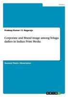 Corporate and Brand image among Telugu dailies in Indian Print Media 3656546037 Book Cover