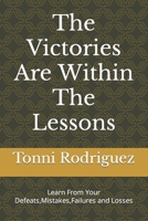 The Victories Are Within The Lessons: Learn From Your Defeats, Mistakes, Failures and Losses B0BRCXD1MQ Book Cover