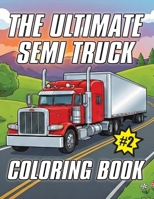 The Ultimate Semi Truck Coloring Book Volume 2 B0GXNDW6NY Book Cover