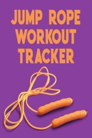Jump Rope Workout Tracker: Exercise Journal Log Gift with Blank Calendars 1690021772 Book Cover