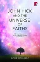 John Hick and the Universe of Faiths: A Critical Evaluation of the Life and Thought of John Hick 1842279181 Book Cover
