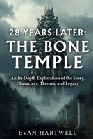28 Years Later: The Bone Temple: An In-Depth Exploration of the Story, Characters, Themes, and Legacy B0GGJ691BG Book Cover