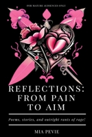 Reflections: From Pain to Aim: Poems, Stories, and Outright Rants of Rage B0CF4Q6RFP Book Cover