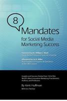 8 Mandates for Social Media Marketing Success: Insights and Success Stories from 154 of the World's Most Innovative Marketing Practitioners, Authors, and Professors 0615681646 Book Cover