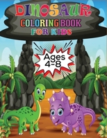 Dinosaur Coloring Book For Kids Ages 4-8: Fun Children's Coloring Book for Boys & Girls with Adorable Dinosaur Pages for Kids Ages 4-8 B08GFTLR3Y Book Cover