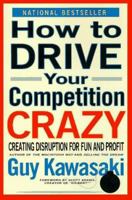 How to Drive Your Competition Crazy: Creating Disruption for Fun and Profit 078686124X Book Cover