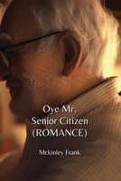 Oye Mr. Senior Citizen (ROMANCE) B0DPJDYD4X Book Cover