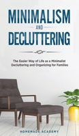 Minimalism and Decluttering - 2 Books in 1: The Easier Way of Life as a Minimalist - Decluttering and Organizing for Families 1802669655 Book Cover