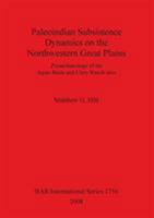 Paleoindian Subsistence Dynamics on the Northwestern Great Plains: Zooarchaeology of the Agate Basin and Clary Ranch Sites (Bar International) 1407301950 Book Cover