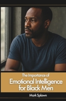 The Importance of Emotional Intelligence for Black Men 1300309091 Book Cover