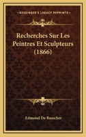 Recherches Sur Les Peintres Et Sculpteurs (1866) 1160242976 Book Cover