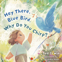 Hey There, Bluebird, Why Do You Chirp? B0FP83C2L1 Book Cover
