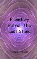 Planetary Patrol: The Last Stand 9908011820 Book Cover