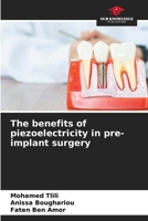 The benefits of piezoelectricity in pre-implant surgery 6207162595 Book Cover