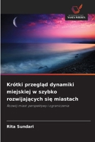 Krótki przeglad dynamiki miejskiej w szybko rozwijajacych sie miastach (Polish Edition) 620984992X Book Cover