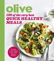 Olive: 100 of the Very Best Quick Healthy Meals 1409162281 Book Cover