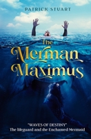 The Merman Maximus: Waves of Destiny -The Lifeguard and the Enchanted Mermaid 1803529911 Book Cover