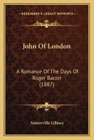 John Of London: A Romance Of The Days Of Roger Bacon 1166613003 Book Cover
