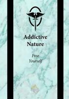 Addictive Nature: Free Yourself 0994179081 Book Cover