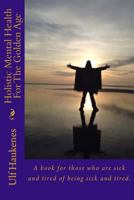Holistic Mental Health for the Golden Age: Self Help Book 1542980690 Book Cover