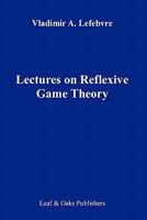 Lectures on the Reflexive Games Theory 0578065940 Book Cover