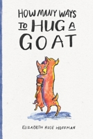 How Many Ways to Hug a Goat 1979706751 Book Cover