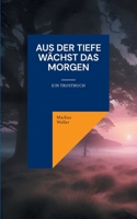 Aus der Tiefe wächst das Morgen: Ein Trostbuch (German Edition) 3769352769 Book Cover