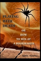 Playing with death, or how to win at a bookmaker: How to win at a bookmaker 9941961603 Book Cover