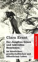 Der Jungfrau feines und taktvolles Benehmen: im häuslichen, gesellschaftlichen und öffentlichen Leben 1483960048 Book Cover