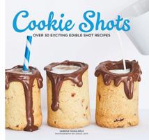 Cookie Shots: Over 30 Exciting Edible Shot Recipes 1784881686 Book Cover