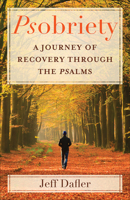Psobriety: A Journey of Recovery Through the Psalms 0664266967 Book Cover