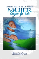 INSONORO DELEITE DE LOS GESTOS: MUJER, LAGO Y RIO. (Spanish Edition) B0FH3SR2ZC Book Cover