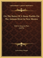 On the Ruins of a Stone Pueblo on the Animas River in New Mexico: With a Ground Plan 1120333008 Book Cover