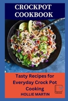 CROCKPOT COOKBOOK: Tasty Recipes for Everyday Crock Pot Cooking B0BHL89SQF Book Cover