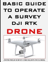 Basic and Easy Guide to Operate a DJI RTK Survey Drone,: Field Survey Checklists included B0HJK3BCVR Book Cover