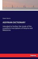 Assyrian Dictionary: Intended to further the study of the cuneiform inscriptions of Assyria and Babylonia 3741173282 Book Cover