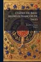 L'esprit Du Bien-heureux François De Sales: Notice Sur La Vie Et Les Écrits De M. Camus Par M. Depéry... 1272785386 Book Cover