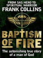 Baptism of Fire: The Astonishing True Story of a Man of God 0385409168 Book Cover